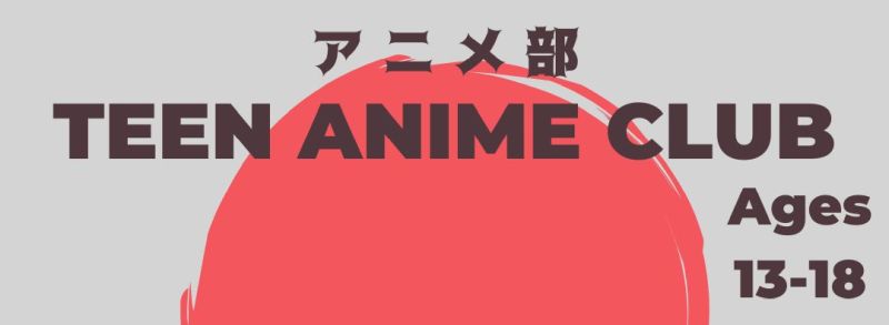 Feb 28, Anime Club for Teens and Tweens in Grades 5 and Up